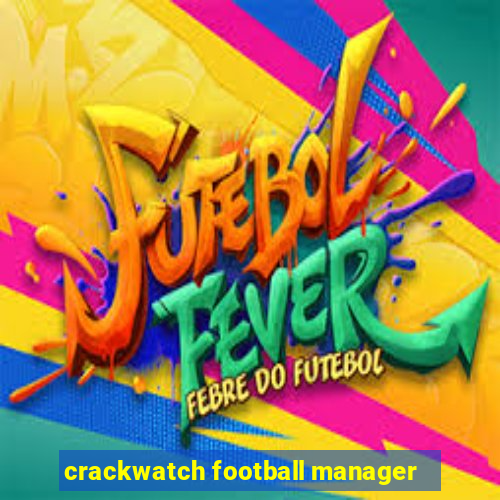 crackwatch football manager